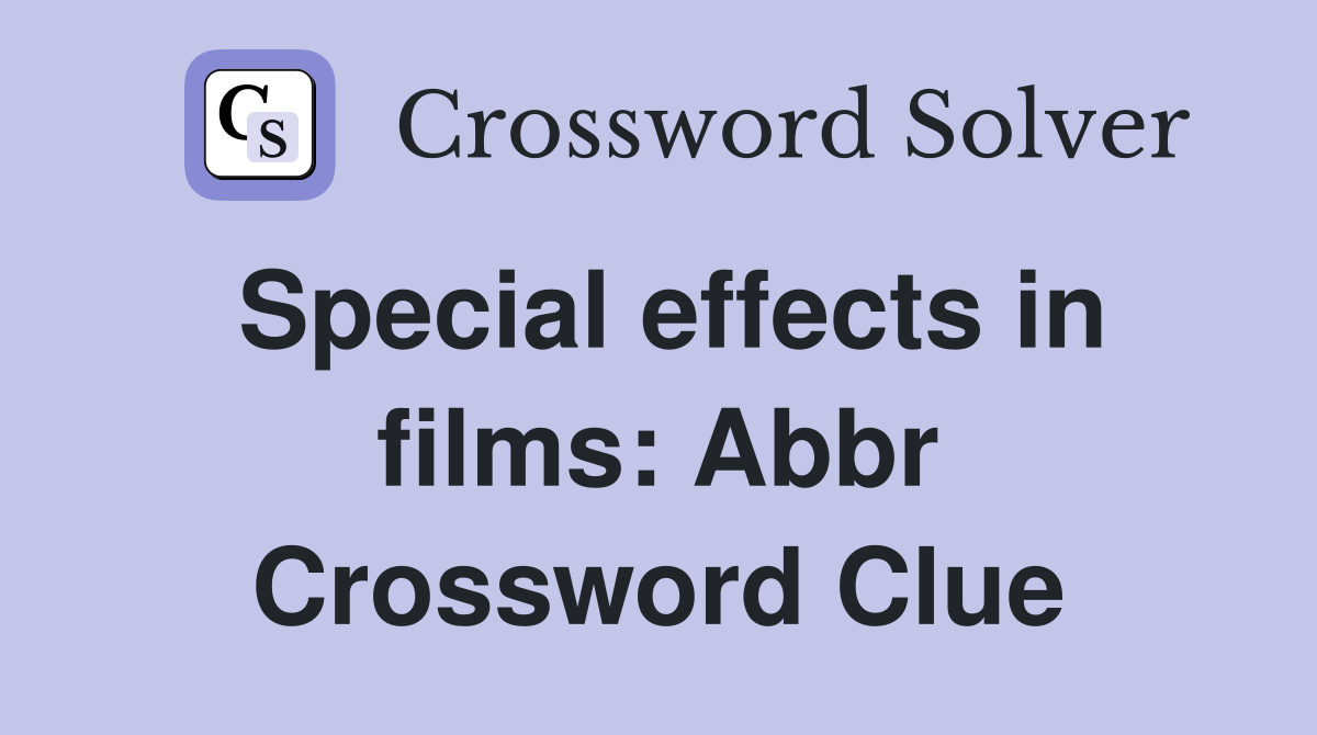 Special effects in films Abbr. Crossword Clue Answers Crossword Solver